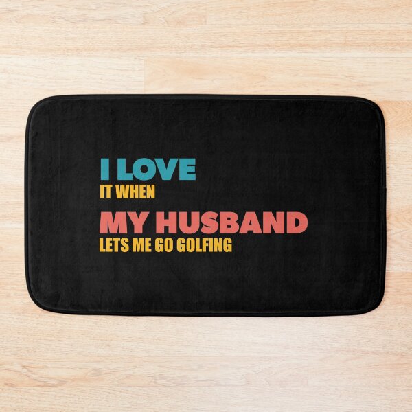 Item preview, I love it when my husband lets me go golfing designed and sold by RoguePixel.