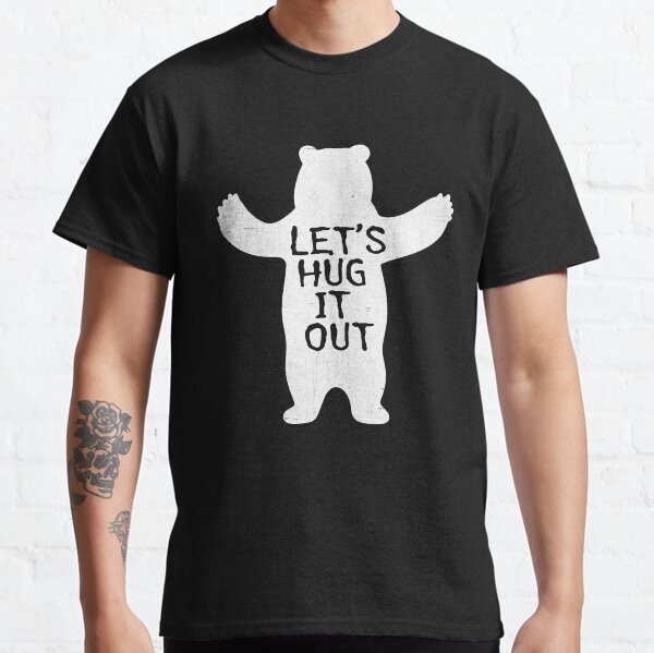 let's hug it out bear shirt