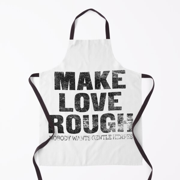 Item preview, Make Love Rough Nobody Wants Gentle Herpes designed and sold by LwltonVoris.