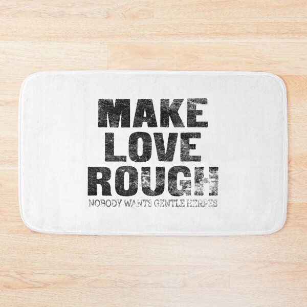 Item preview, Make Love Rough Nobody Wants Gentle Herpes designed and sold by LwltonVoris.