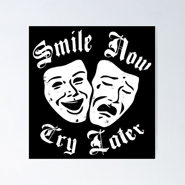 Smile Now Cry Later Poster for Sale by FloralCollusion