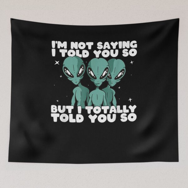 Item preview, Alien Abduction I Told You So Extraterrestrial Ufo Sightings designed and sold by jerrie9.