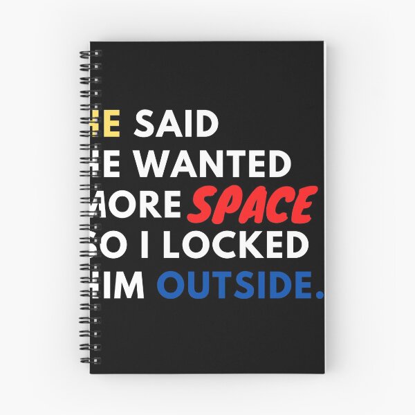 Item preview, He Said He Wanted More Space So I Locked Him Outside designed and sold by mirzadesign.