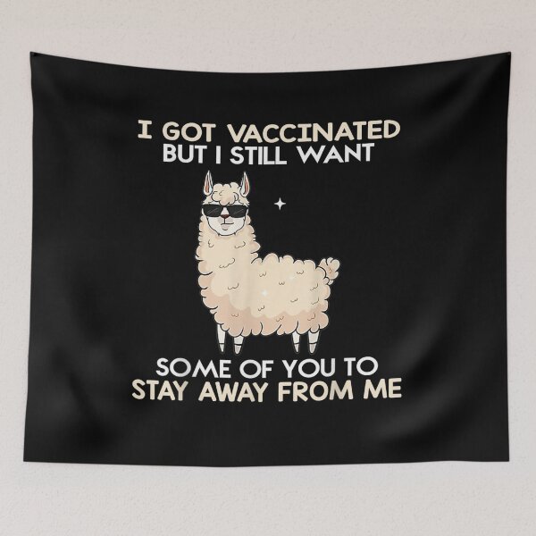 Item preview, I Got Vaccinated But I Still Want Some Of You To Stay Llama designed and sold by jerrie9.