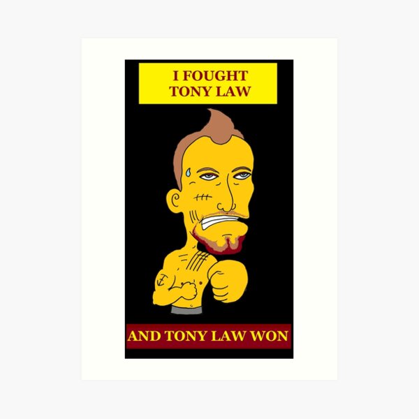 I Fought Tony Law (And Tony Law Won)! Art Print