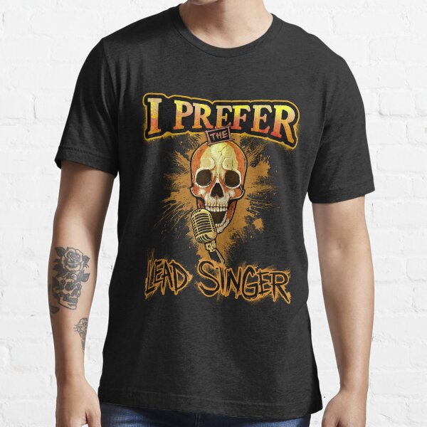 I prefer the lead singer! Essential T-Shirt