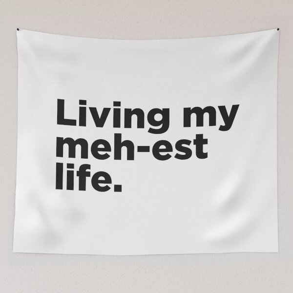Item preview, Living My Meh-est Life. designed and sold by Memefy.