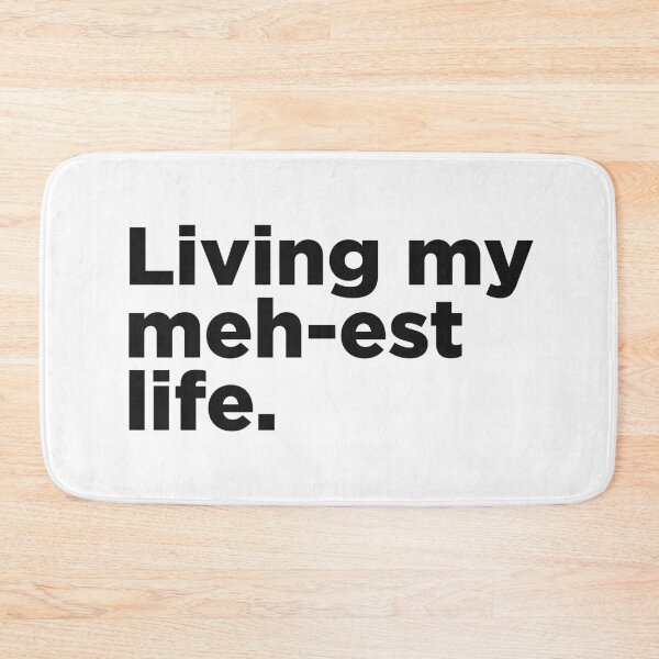 Item preview, Living My Meh-est Life. designed and sold by Memefy.