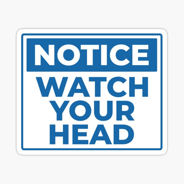 Item preview, NOTICE: WATCH YOUR HEAD designed and sold by Shop signer.