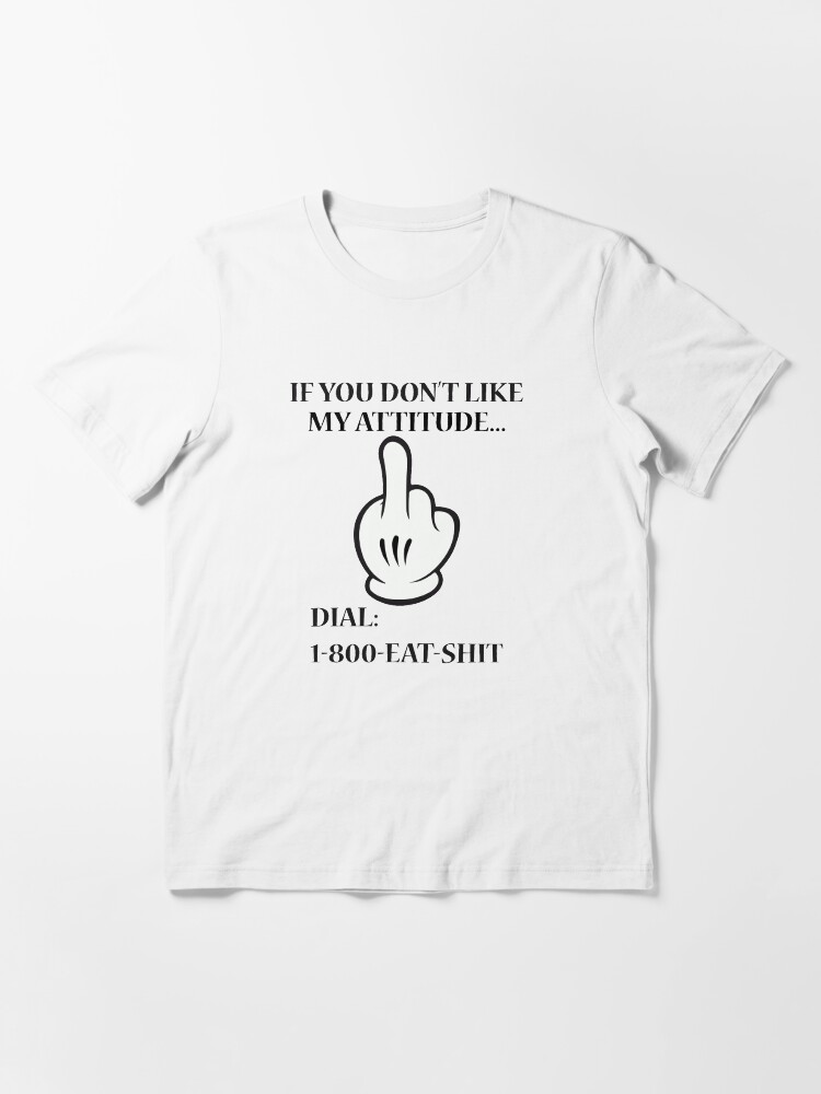 If You Don't Like My Attitude Dial 1800 Eat Shit, Funny Shirt With Sayings If You Don't Like My Attitude Dial 1800 Eat Shit, Funny Shirt With Sayings