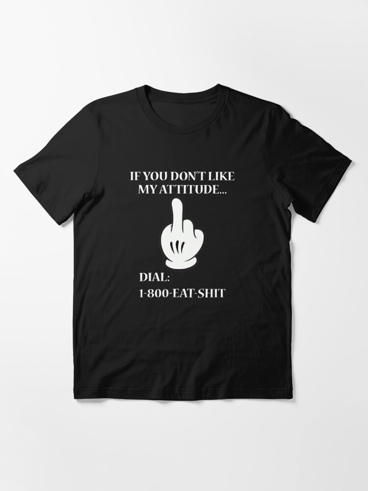 If You Don't Like My Attitude Dial 1800 Eat Shit, Funny Shirt With Sayings  