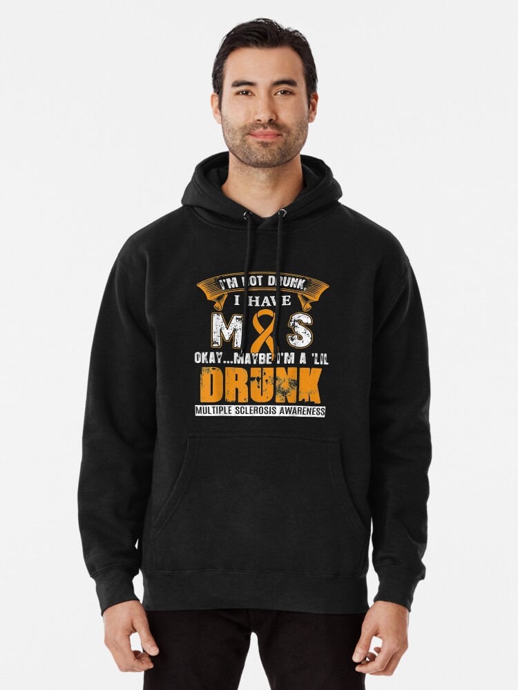 I'm Not Drunk I Have Ms Multiple Sclerosis Awareness Pullover Hoodie