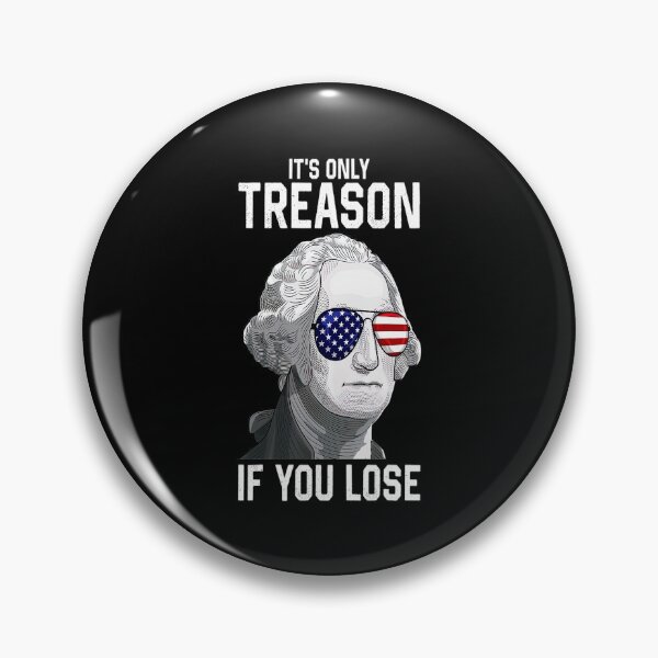 Item preview, George Washington Its Only Treason If You Lose 4th Of July designed and sold by BargerStore.