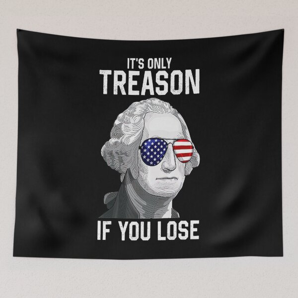 Item preview, George Washington Its Only Treason If You Lose 4th Of July designed and sold by BargerStore.