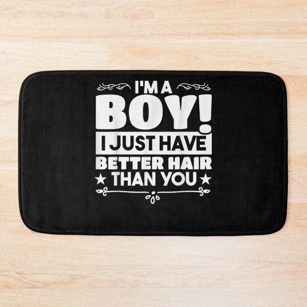 Item preview, I'm A Boy I Just Have Better Hair Than You Better Than You designed and sold by zpruby.
