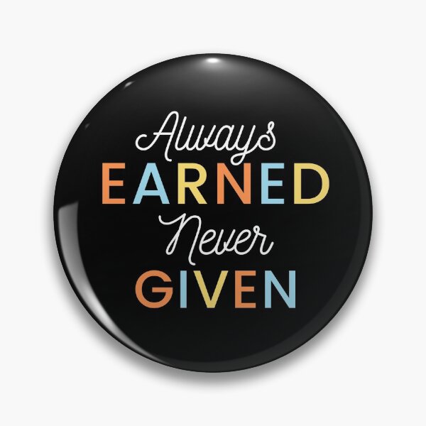 Item preview, Always Earned Never Given designed and sold by spelina.
