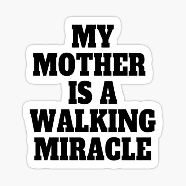 my-mother-is-a-walking-miracle-sticker-for-sale-by-tarikbth-redbubble