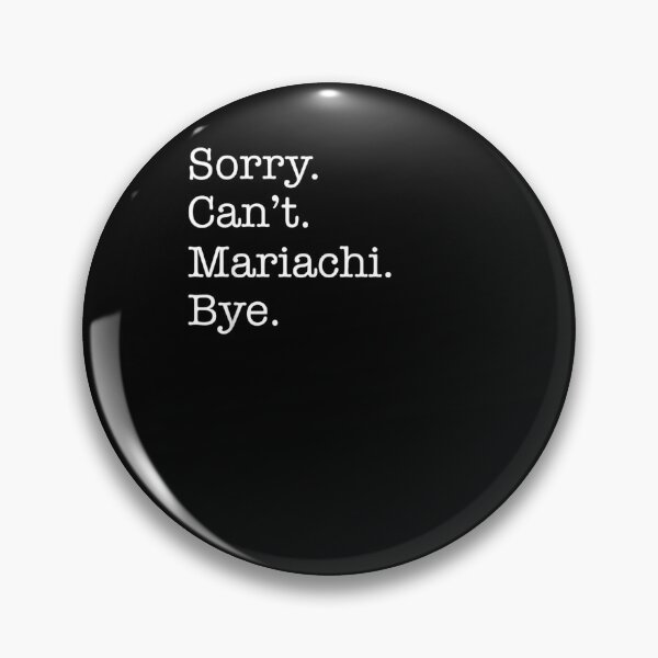 Item preview, Sorry Can't Mariachi Bye Funny Sarcastic designed and sold by zpruby.
