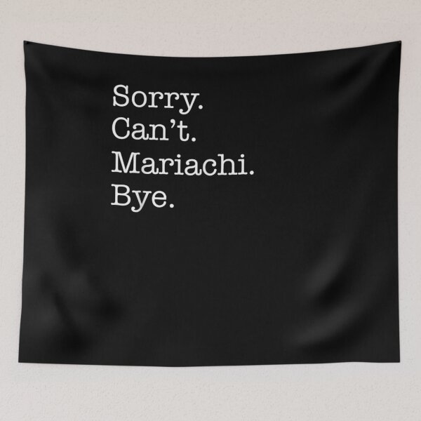 Item preview, Sorry Can't Mariachi Bye Funny Sarcastic designed and sold by zpruby.