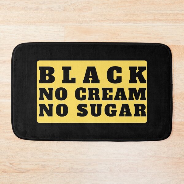Item preview, Black No Cream No Sugar (Black Text) designed and sold by CaitU.