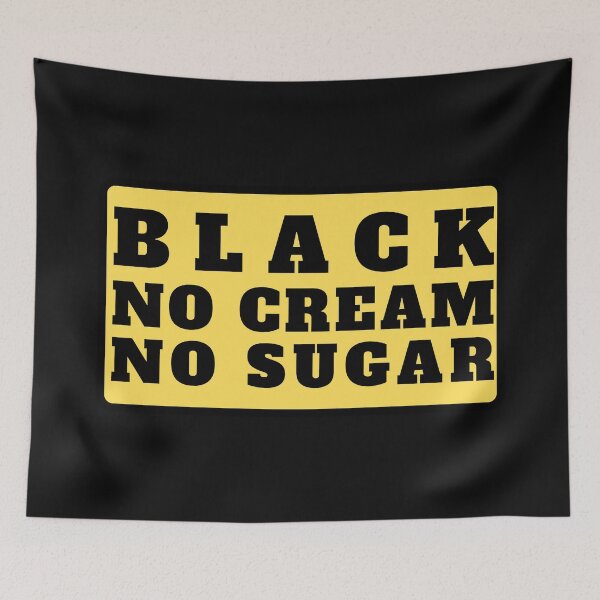 Item preview, Black No Cream No Sugar (Black Text) designed and sold by CaitU.