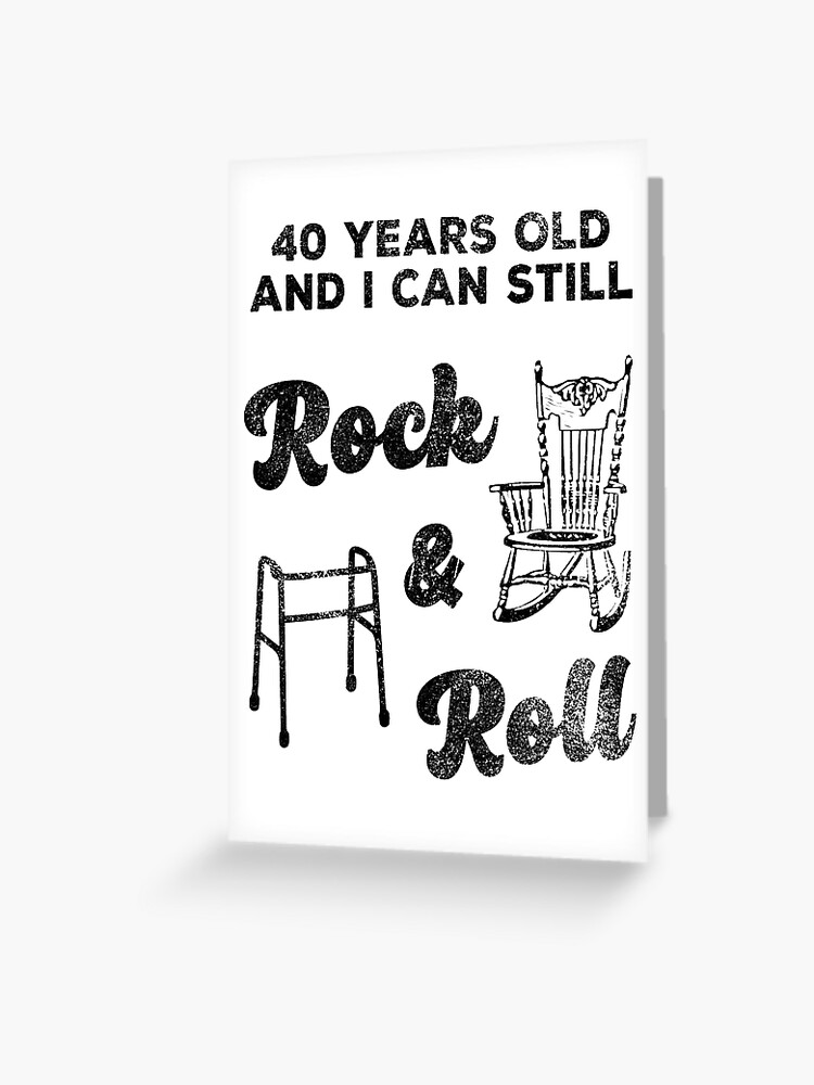 Funny 40th Birthday Gag Gift Rock and Roll" Greeting Card for Sale by BetterLeo