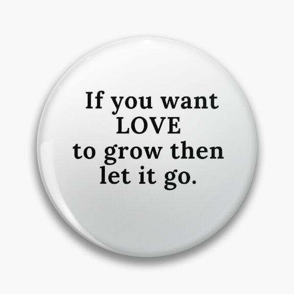 Item preview, If you want LOVE to grow the let it GO designed and sold by iAmmAja43.