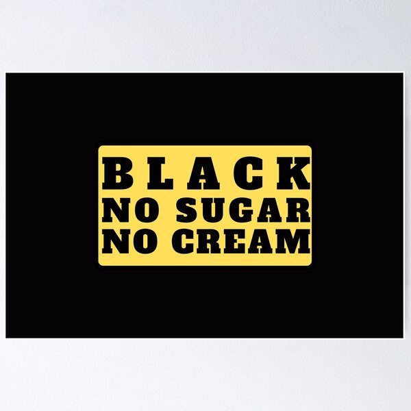 Item preview, Black No Sugar No Cream (Black Text) designed and sold by CaitU.