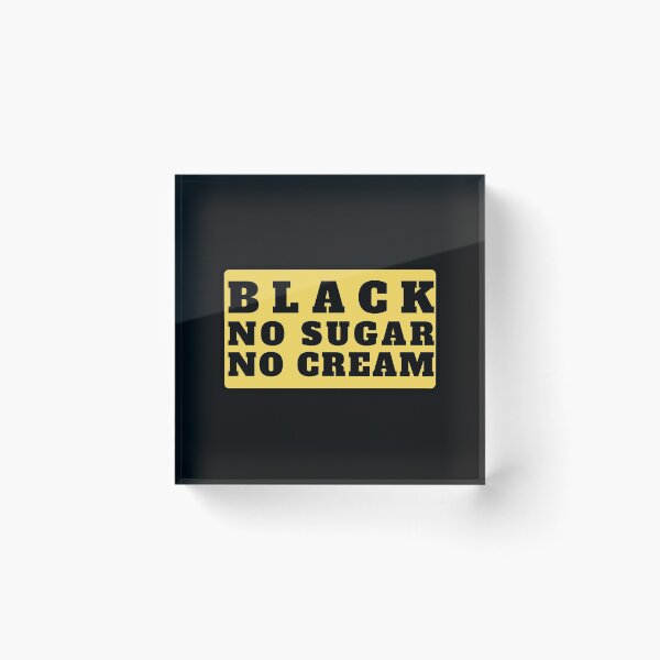 Item preview, Black No Sugar No Cream (Black Text) designed and sold by CaitU.