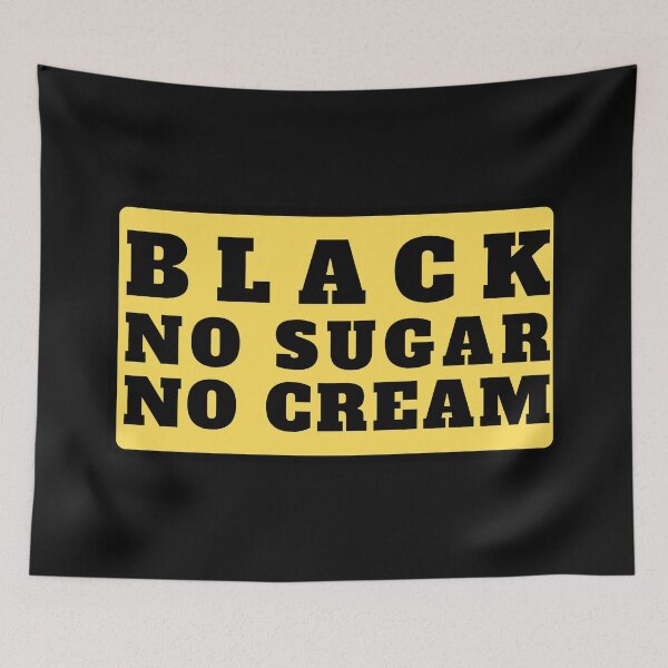 Item preview, Black No Sugar No Cream (Black Text) designed and sold by CaitU.