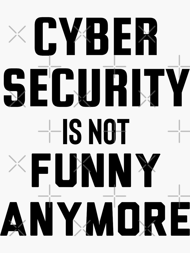 cyber-security-is-not-funny-anymore-security-quotes-sticker-by