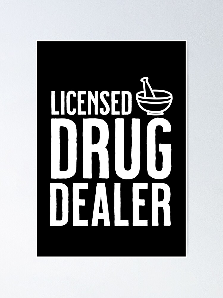 Licensed Drug Dealer Poster For Sale By Eenig Redbubble