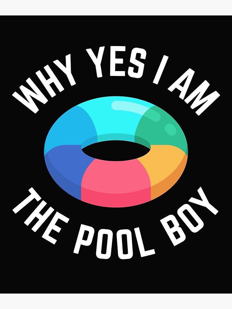 "Why Yes I Am The Pool Boy " Poster by phakhamon Redbubble