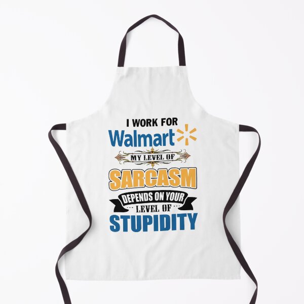 Item preview, I Work For W-A-L-M-A-R-T My Level Of Sarcasm Depends On Your designed and sold by NKFLFE.