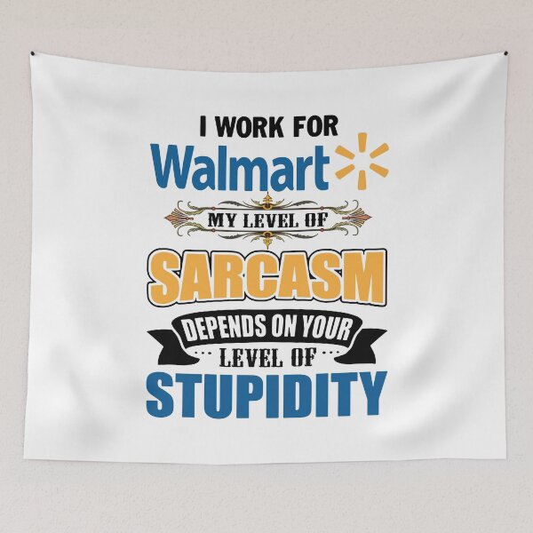 Item preview, I Work For W-A-L-M-A-R-T My Level Of Sarcasm Depends On Your designed and sold by NKFLFE.