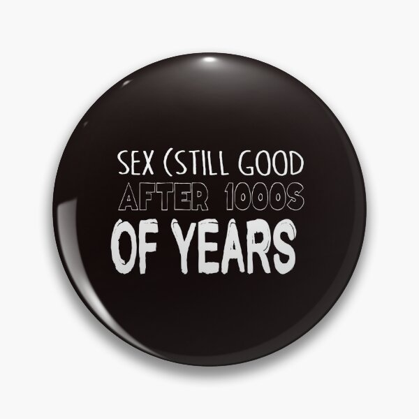 Item preview, Sex still good after 1000s of years designed and sold by buhnka.