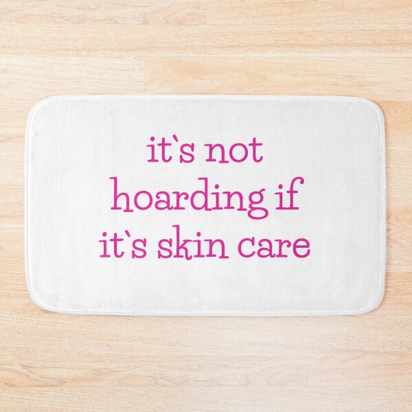 Item preview, It`s Not Hoarding If It Is Skin Care designed and sold by Fiftyandfab.