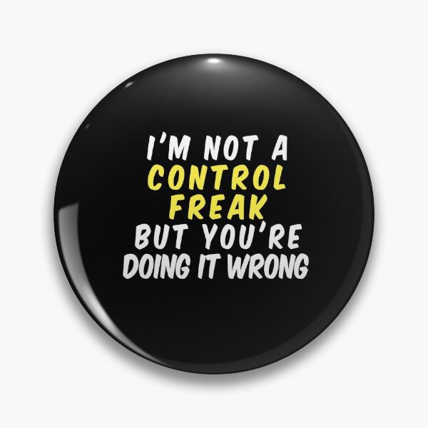 Item preview, I'm Not a Control Freak But You're Doing It Wrong designed and sold by ayyoubdz.