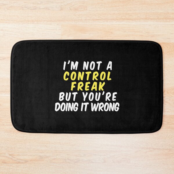 Item preview, I'm Not a Control Freak But You're Doing It Wrong designed and sold by ayyoubdz.