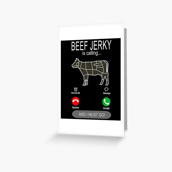 Beef Jerky is calling - Beef and Meat Lovers  Greeting Card