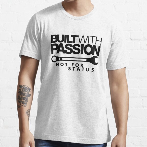 Built with passion Not for status (4) Essential T-Shirt