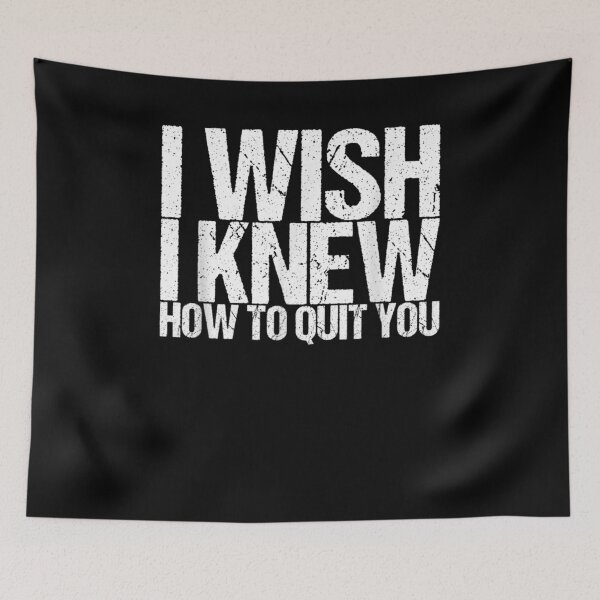 Item preview, I Wish I Knew How To Quit You designed and sold by zpruby.