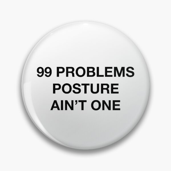 Item preview, 99 PROBLEMS POSTURE AIN'T ONE designed and sold by SprayandPray69.
