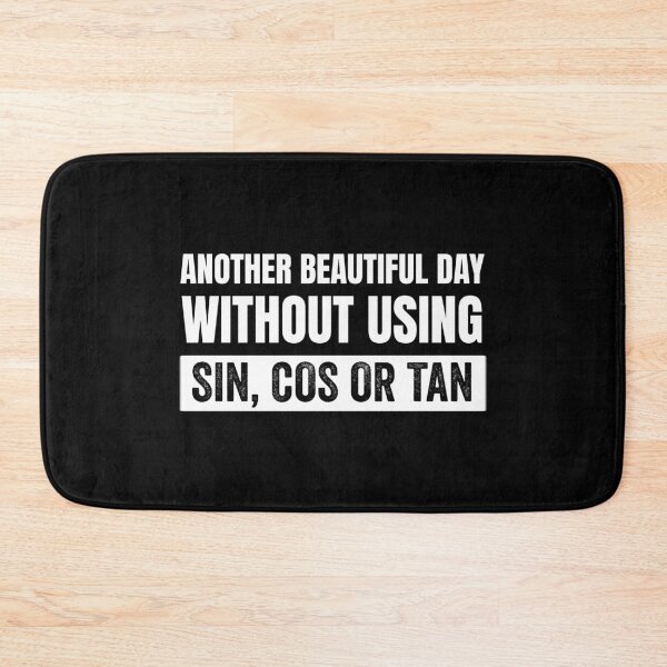 Item preview, Another Beautiful Day Without Using Sin, Cos or Tan designed and sold by sherwinc.