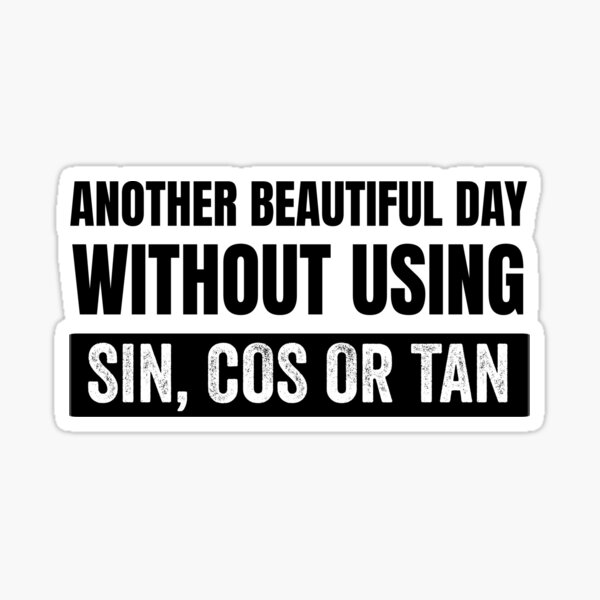 Another Beautiful Day Without Using Sin, Cos or Tan Sticker