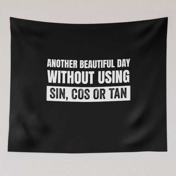 Item preview, Another Beautiful Day Without Using Sin, Cos or Tan designed and sold by sherwinc.