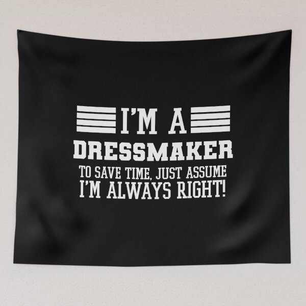 Item preview, Dressmaker Gift, I'm A Dressmaker To Save Time Just Assume I'm Always Right Gift For Funny Coworker Boss Mug Gift designed and sold by Orange Pieces.
