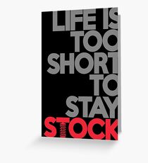 Life is too short to stay stock (1) Greeting Card