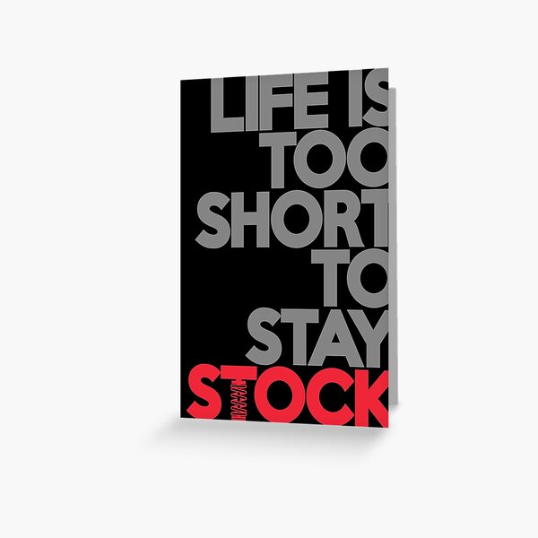 &ldquo;Life is too short to stay stock (1)&rdquo; Greeting Card by PlanDesigner