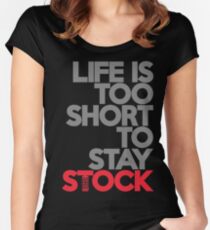 Life is too short to stay stock (1) Women's Fitted Scoop T-Shirt